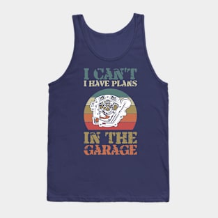 i cant i have plans in the garage Tank Top